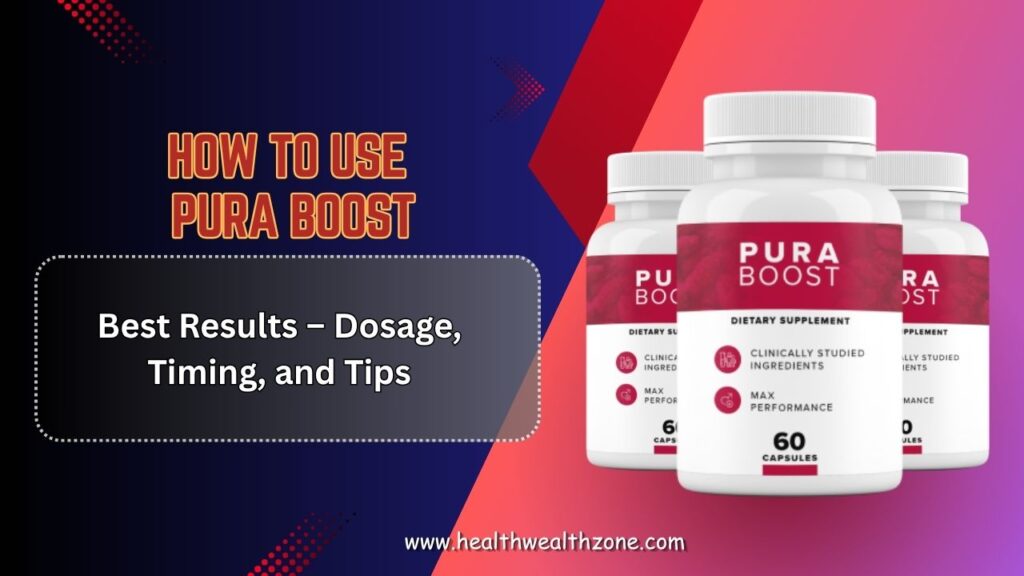 How to Use Pura Boost for Best Results – Dosage, Timing, and Tips