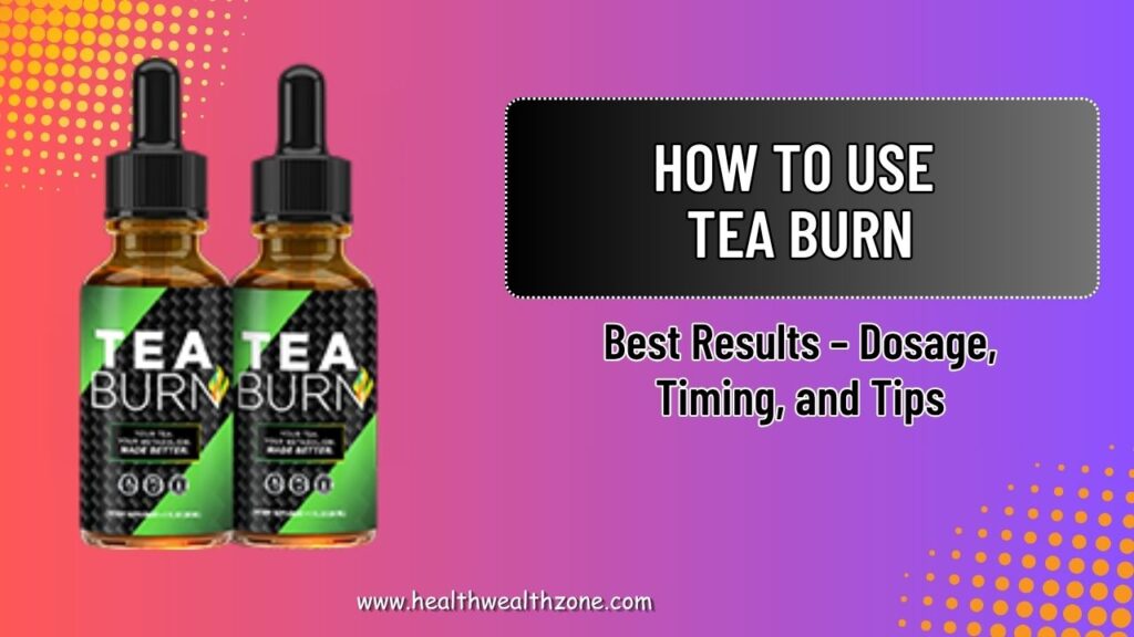 How-to-Use-Tea-Burn-for-Best-Results-–-Dosage-Timing-and-Tips.jpg