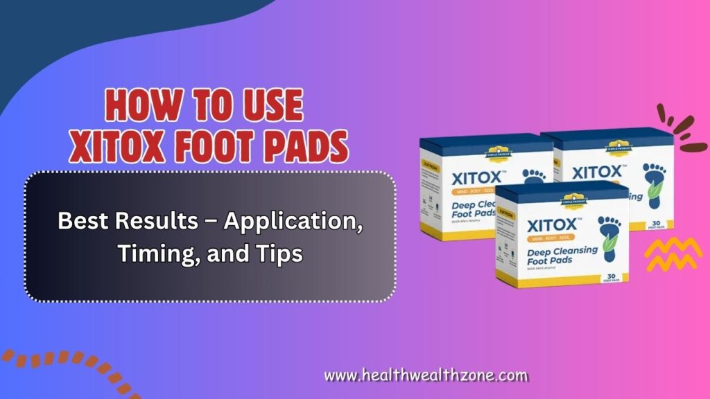How-to-Use-Xitox-Foot-Pads-for-Best-Results-–-Application-Timing-and-Tips.jpg