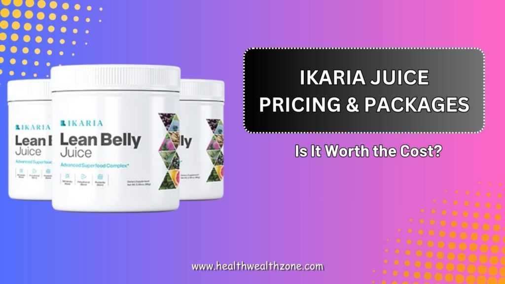 Ikaria Juice Pricing & Packages – Is It Worth the Cost?