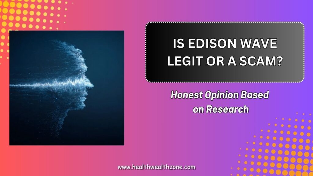 Is Edison Wave Legit or a Scam? – Honest Opinion Based on Research