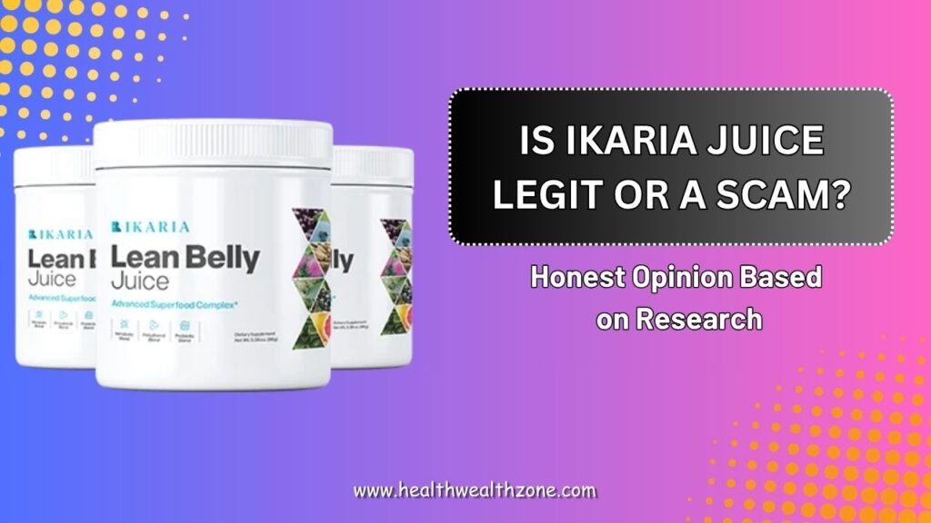 Is Ikaria Juice Legit or a Scam? – Honest Opinion Based on Research