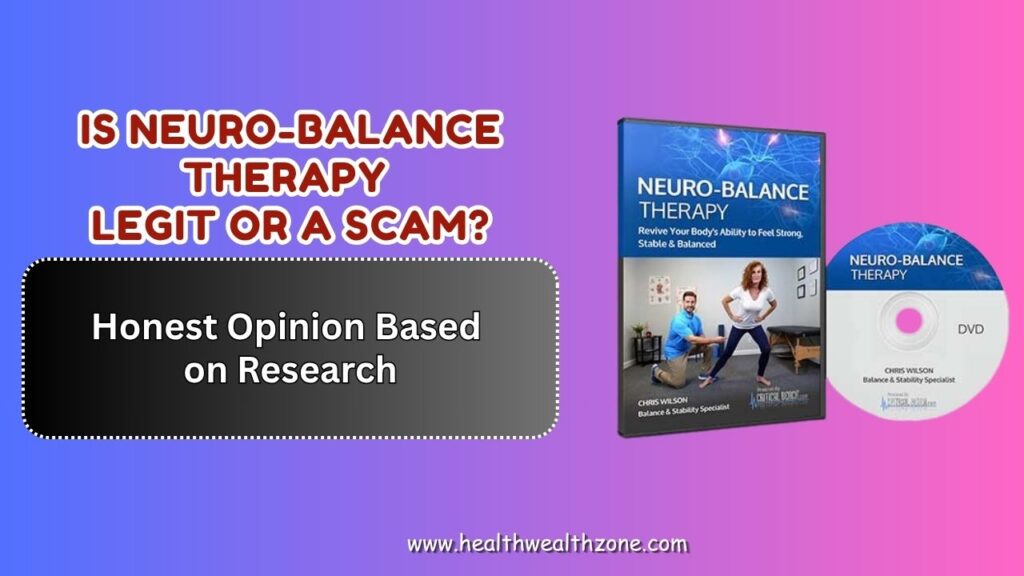 Is Neuro-Balance Therapy Legit or a Scam? – Honest Opinion Based on Research