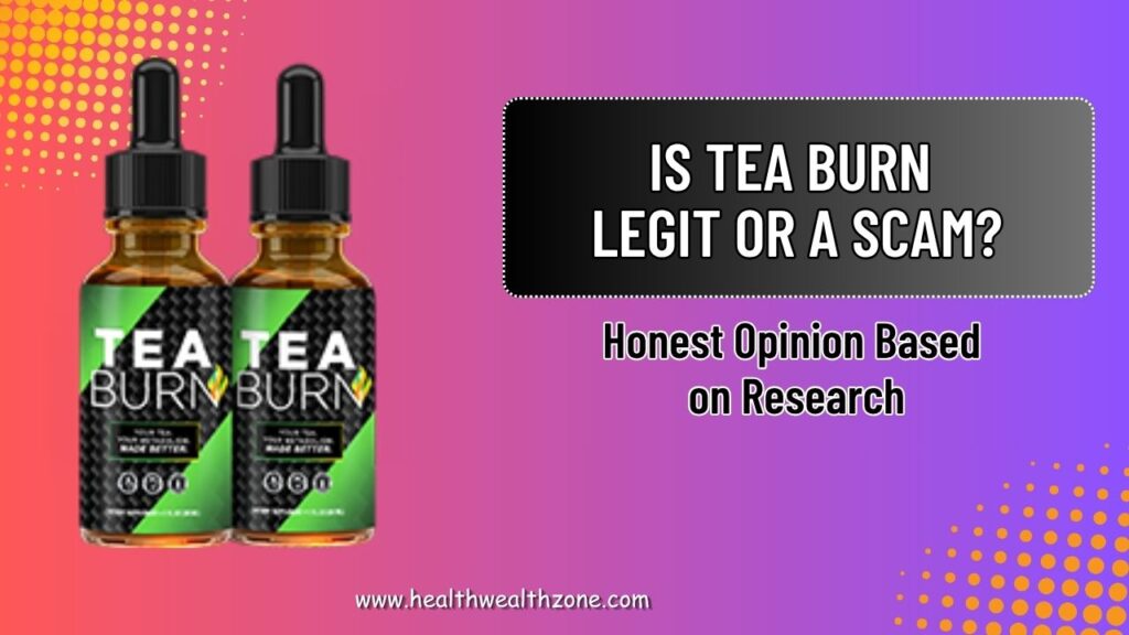 Is Tea Burn Legit or a Scam? – Honest Opinion Based on Research