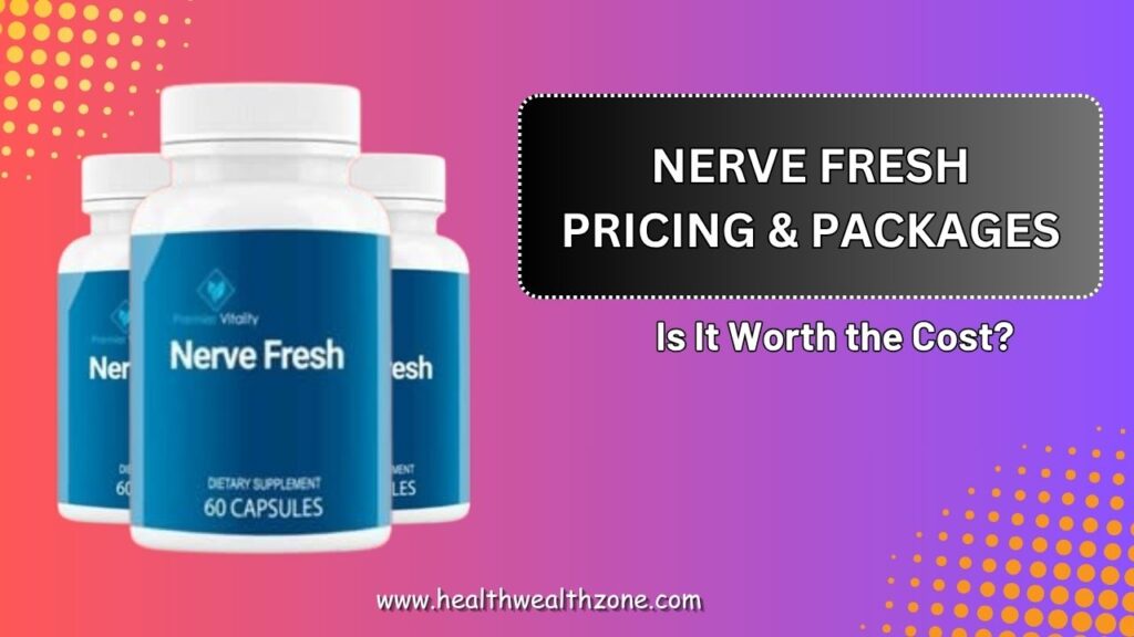 Nerve Fresh Pricing & Packages – Is It Worth the Cost?
