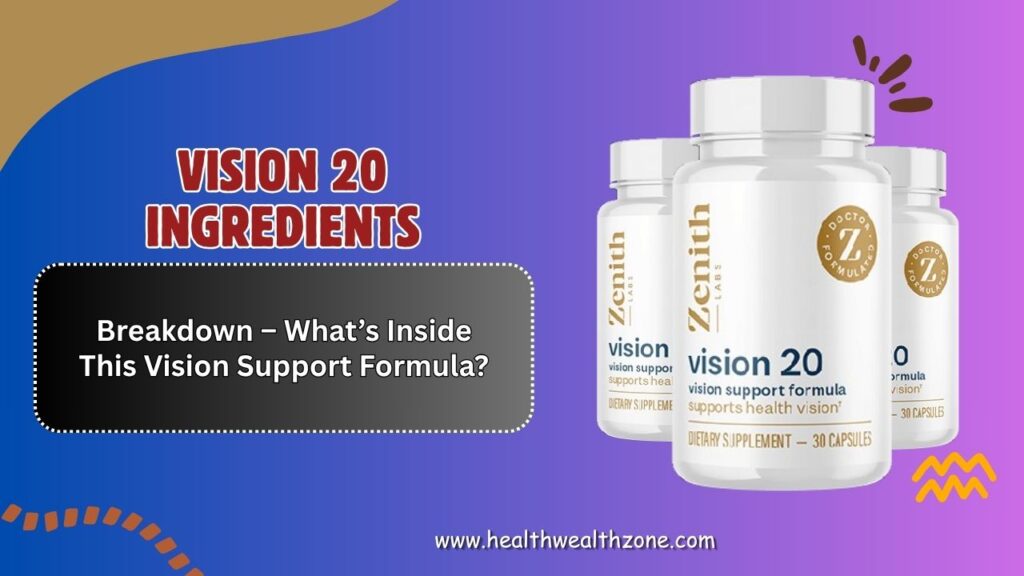 Vision 20 Ingredients Breakdown – What’s Inside This Vision Support Formula?