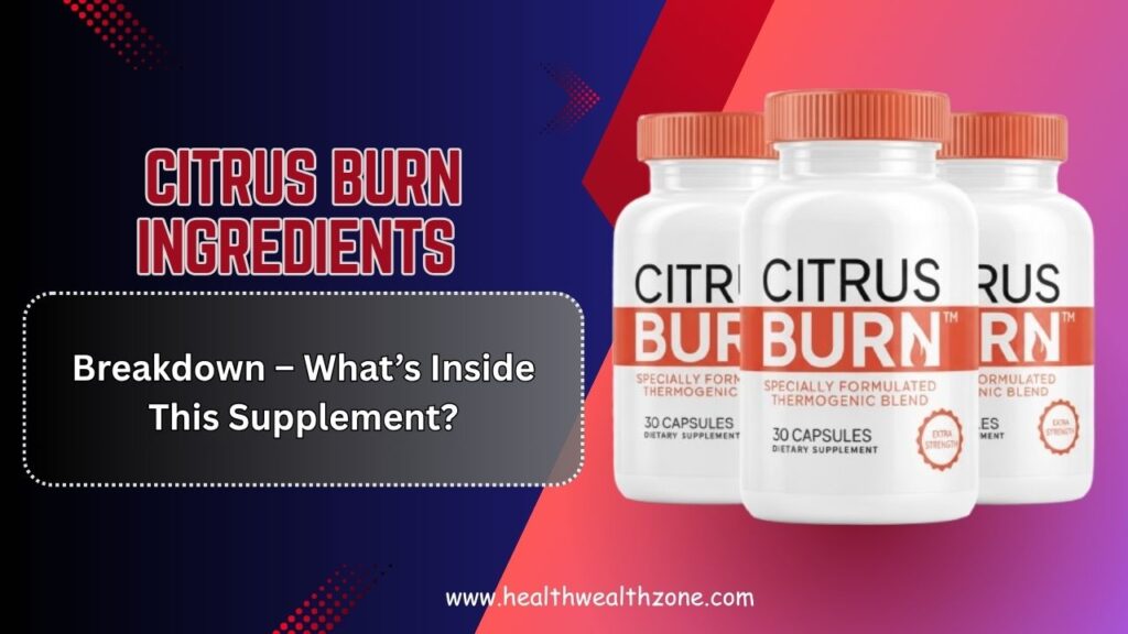 Citrus-Burn-Ingredients-Breakdown-–-Whats-Inside-This-Supplement.jpg