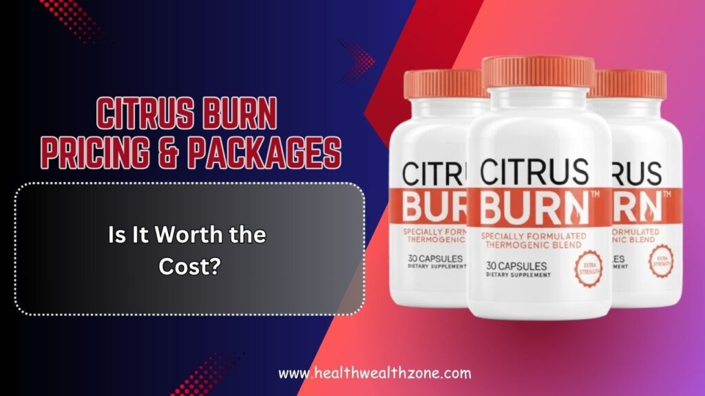 Citrus-Burn-Pricing-Packages-–-Is-It-Worth-the-Cost-1.jpg