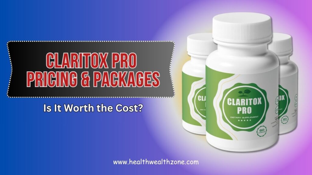 Claritox-Pro-Pricing-Packages-–-Is-It-Worth-the-Cost.jpg