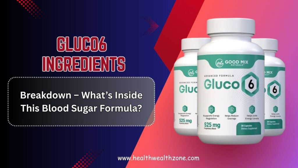 Gluco6-Ingredients-Breakdown-–-Whats-Inside-This-Blood-Sugar-Formula.jpg