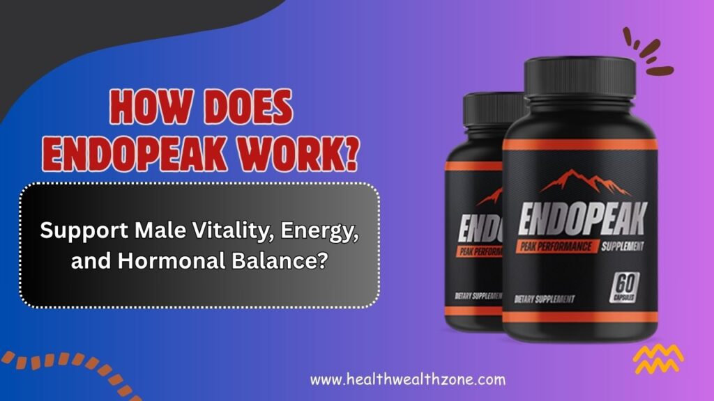 How-Does-EndoPeak-Work-to-Support-Male-Vitality-Energy-and-Hormonal-Balance.jpg