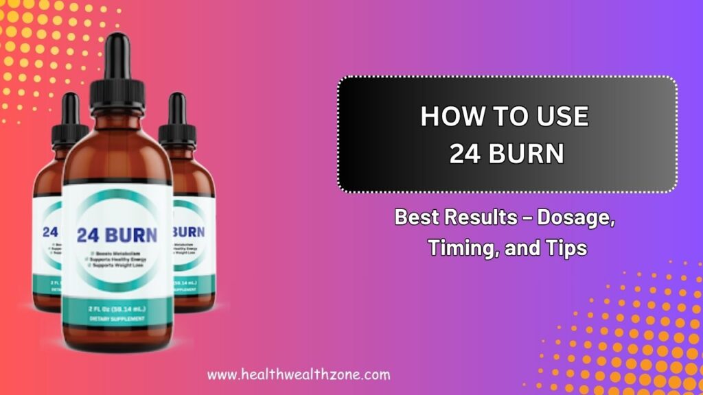 How-to-Use-24-BURN-for-Best-Results-–-Dosage-Timing-and-Tips.jpg