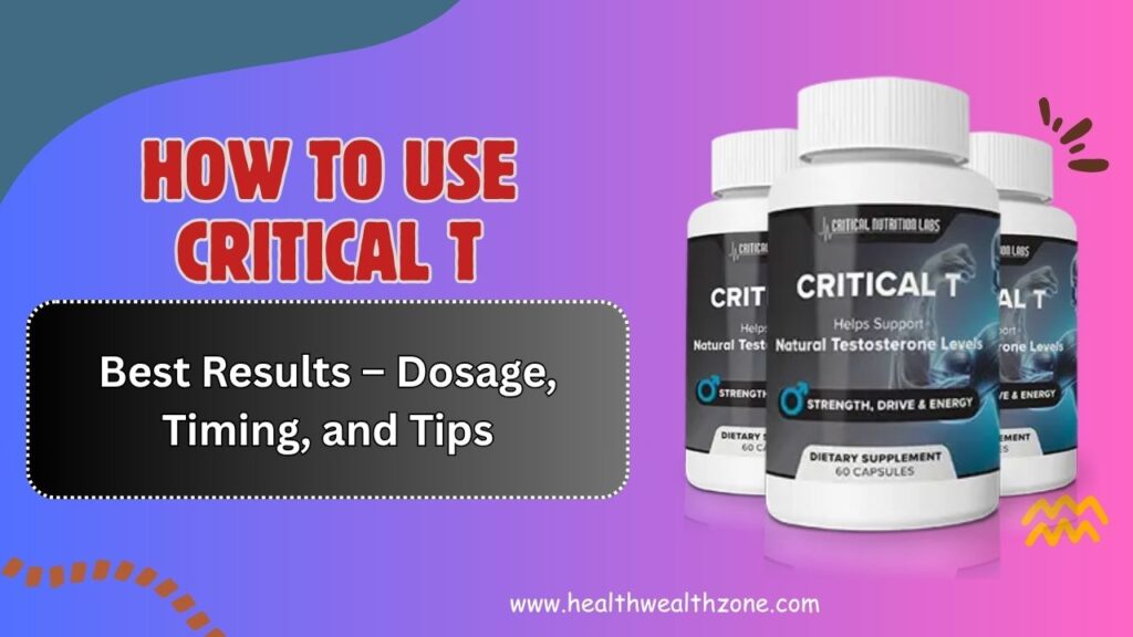 How to Use Critical T for Best Results – Dosage, Timing, and Tips