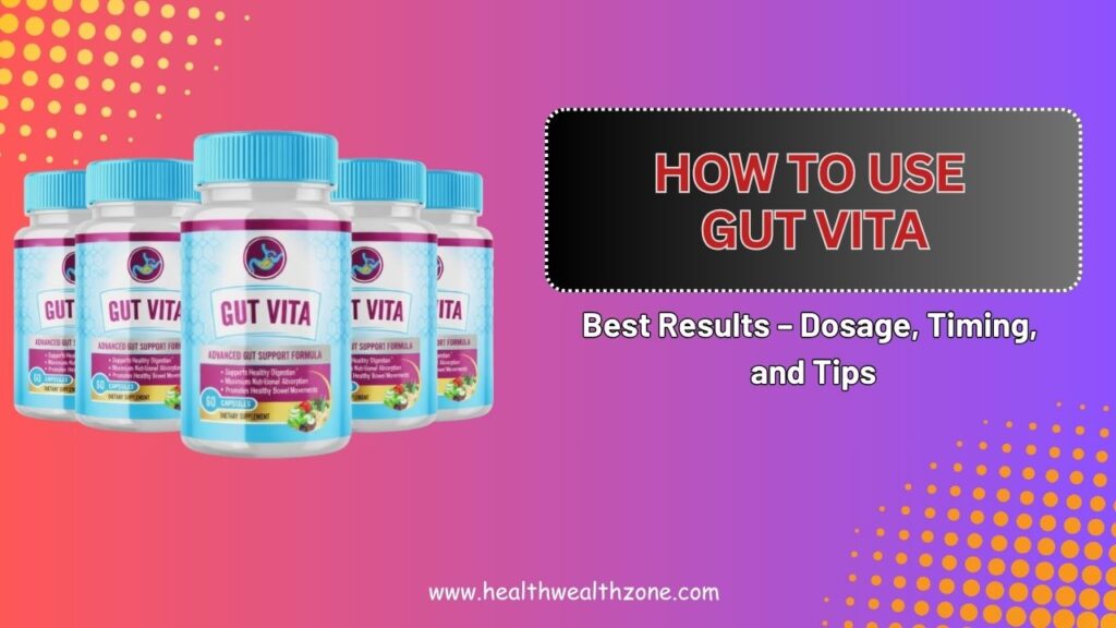 How to Use Gut Vita for Best Results – Dosage, Timing, and Tips