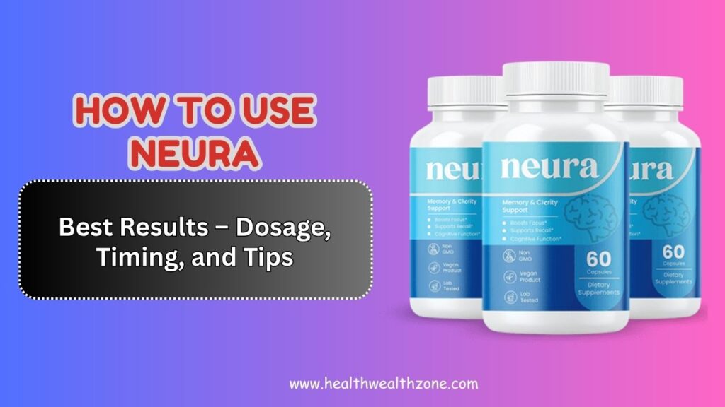 How-to-Use-Neura-for-Best-Results-–-Dosage-Timing-and-Tips.jpg