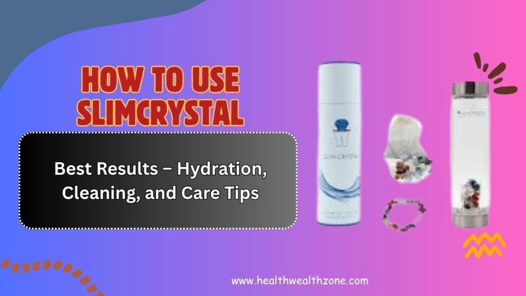 How-to-Use-SlimCrystal-for-Best-Results-–-Hydration-Cleaning-and-Care-Tips.jpg