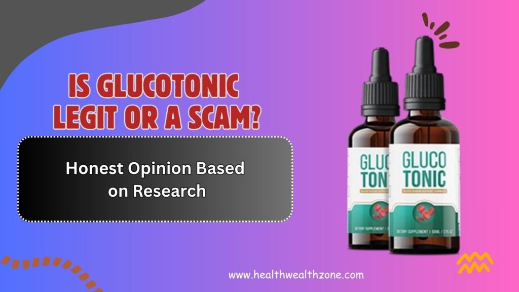 Is GlucoTonic Legit or a Scam? – Honest Opinion Based on Research