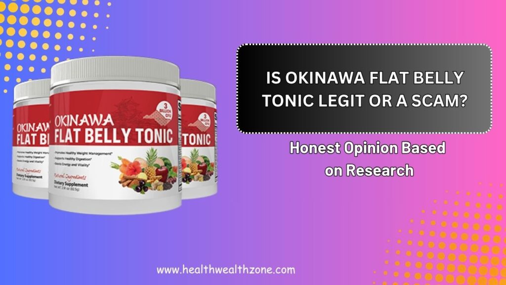 Is Okinawa Flat Belly Tonic Legit or a Scam? – Honest Opinion Based on Research