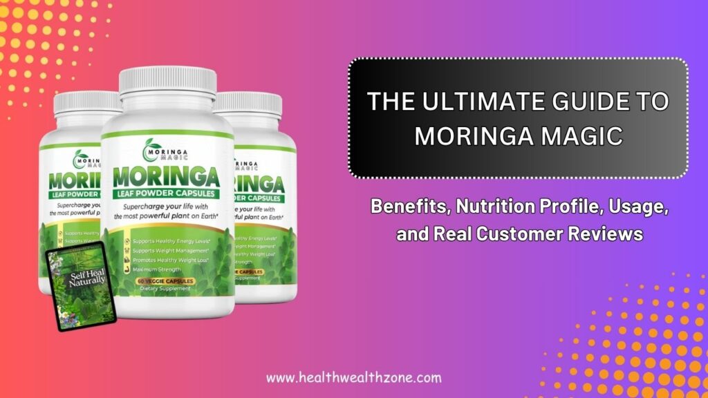 The Ultimate Guide to Moringa Magic – Benefits, Nutrition Profile, Usage, and Real Customer Reviews