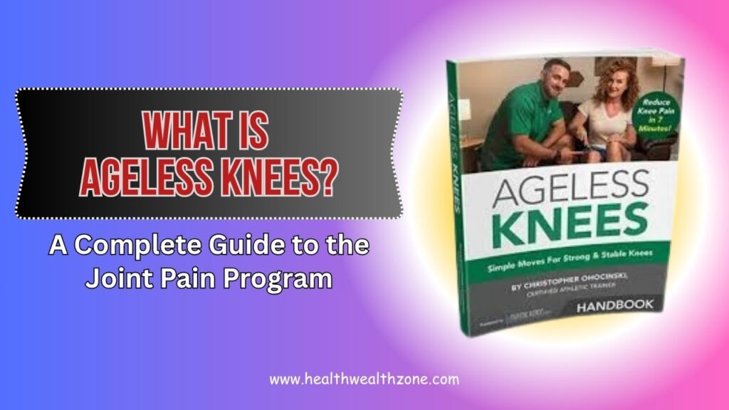 What-Is-Ageless-Knees-–-A-Complete-Guide-to-the-Joint-Pain-Program.jpg