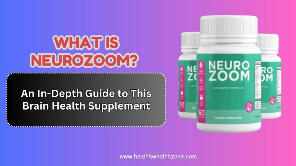 What-Is-NeuroZoom-–-An-In-Depth-Guide-to-This-Brain-Health-Supplement.jpg