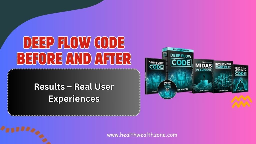 Deep-Flow-Code-Before-and-After-Results-–-Real-User-Experiences.jpg